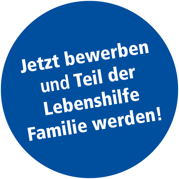 Ein blauer Kreis mit der Schrift: Jetzt bewerben und Teil der Lebenshilfe Familie werden!